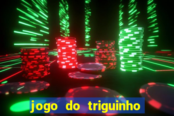 jogo do triguinho de ganhar dinheiro